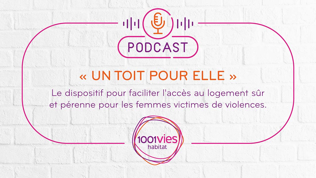 Podcast 1001 Vies Habitat Un toit pour elle